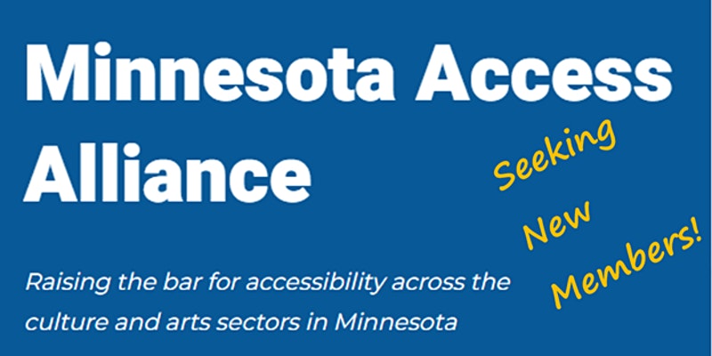 Minnesota Access Alliance raising the bar for accessibility across the culture and arts sectors in Minnesota. Seeking new members!
