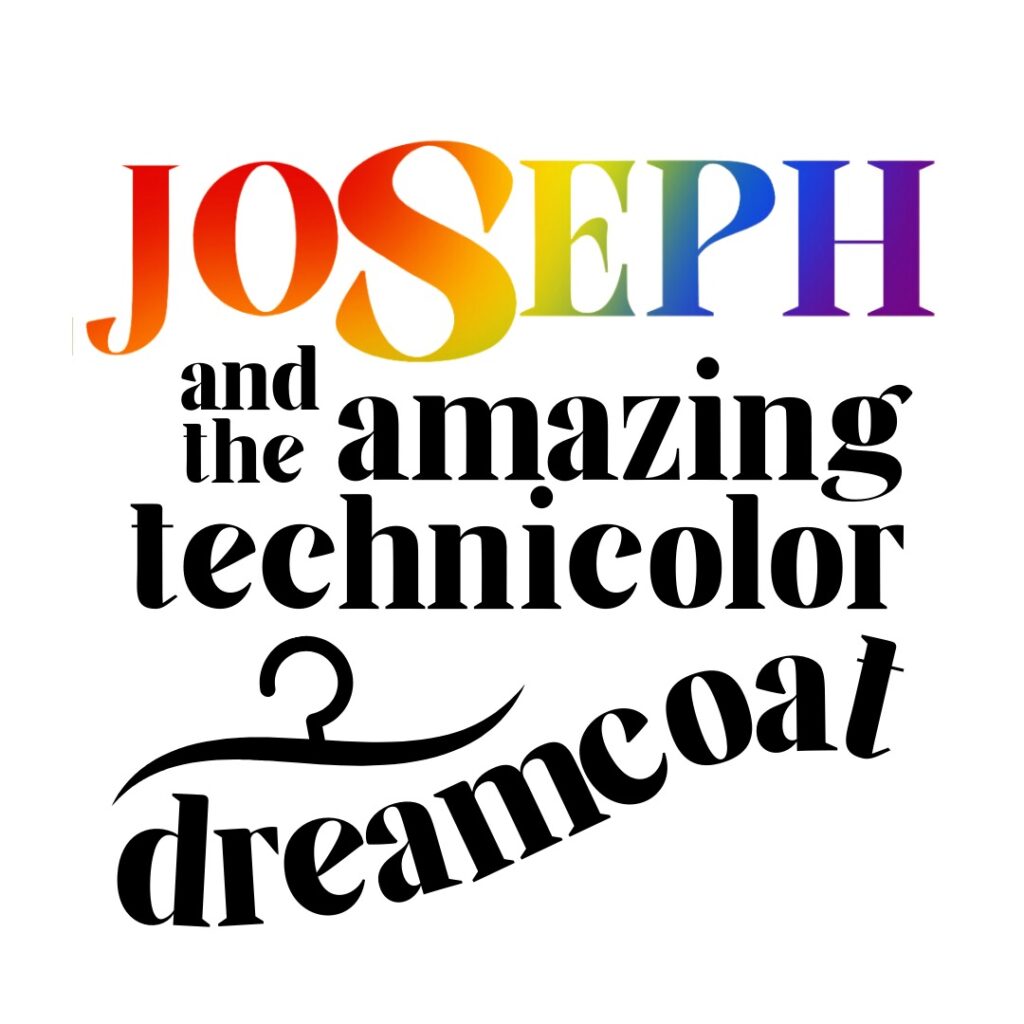 This is a logo for the show. It is the word Joseph in rainbow colors, followed by the words, and the amazing technicolor dreamcoat, with a coat hanger above the word dreamcoat.