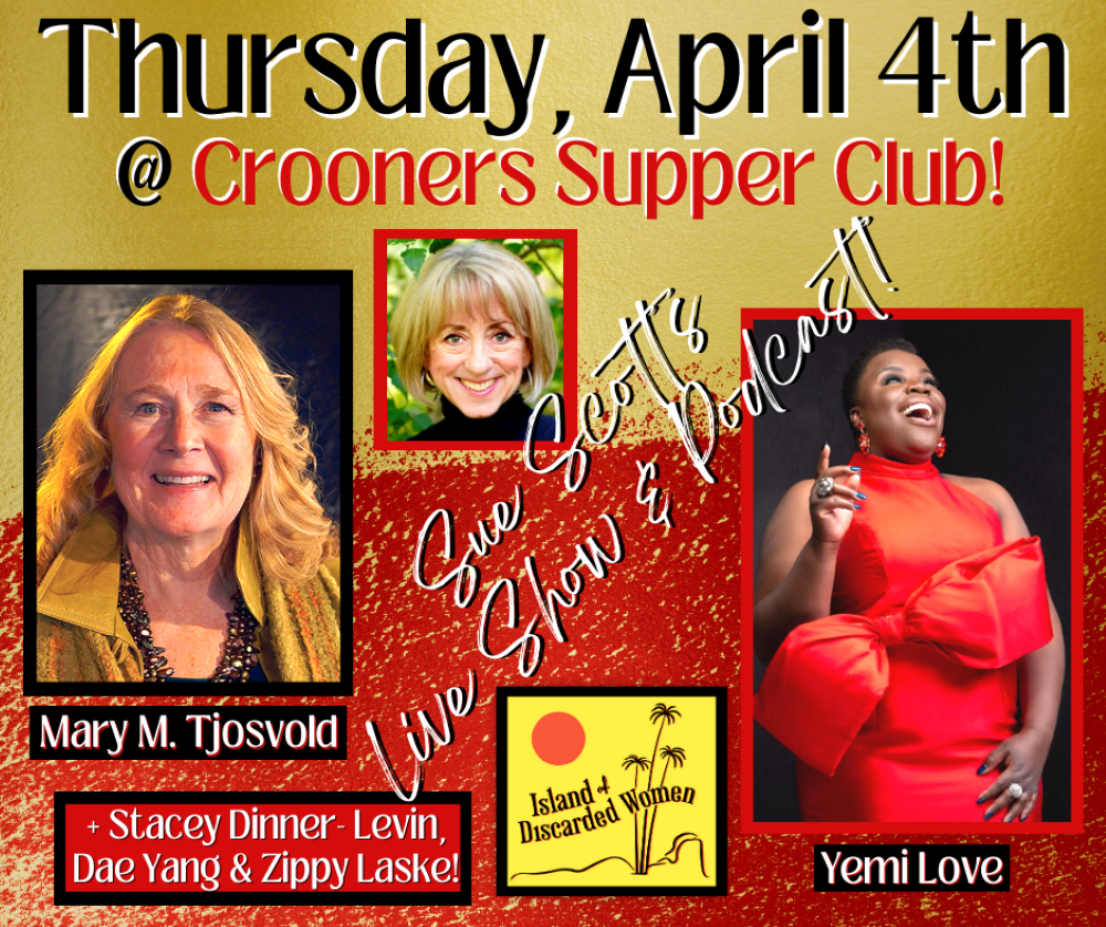 Colorful image with 3 photos with names: Host Sue Scott, Special guest Mary M. Tjosvold and Musical guest Yemi Love. Large Text with date of event and location. Box with cast names: Stacey Dinner-Levin, Dae Yang & Zippy Laske. Colorful logo for Island of Discarded Women.