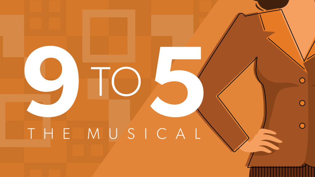 On the left, the words 9 TO 5 THE MUSICAL. Cartoon image of a women's silhouette with her hand on her hip on the right. Background is a bright orange color.