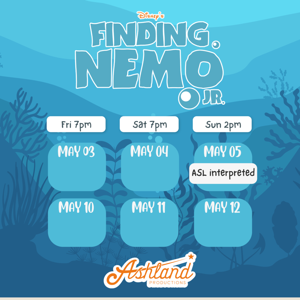 Finding Nemo Jr. at Ashland Productions (Fridays and Saturdays at 7pm, Sundays at 2pm; May 3-5 and May 10-12; May 5th will be ASL interpreted)
